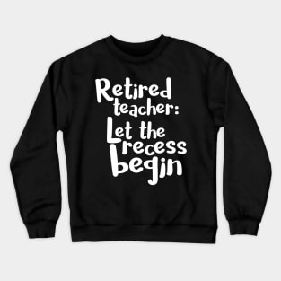 Retired Teacher Shirt Funny Retirement Teacher Gift Crewneck Sweatshirt